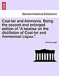 Coal-tar and Ammonia. Being the second and enlarged edition of A treatise on the distillation of Coal-tar and Ammonical Liquor..