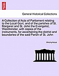 A Collection of Acts of Parliament Relating to the Local Govt. and of the Parishes of St. Margaret and St. John the Evangelist, Westminster, with Copi
