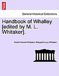 Handbook of Whalley [Edited by M. L. Whitaker].