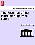 The Freemen of the Borough of Ipswich. Part 1.