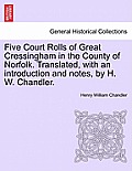 Five Court Rolls of Great Cressingham in the County of Norfolk. Translated, with an Introduction and Notes, by H. W. Chandler.