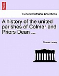 A History of the United Parishes of Colmer and Priors Dean ...
