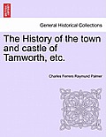 The History of the town and castle of Tamworth, etc.