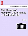 The History of Hampton Court Palace ... Illustrated, Etc. Vol. II