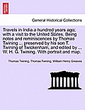 Travels in India a hundred years ago; with a visit to the United States. Being notes and reminiscences by Thomas Twining ... preserved by his son T. T