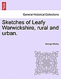 Sketches of Leafy Warwickshire, Rural and Urban.