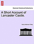 A Short Account of Lancaster Castle.