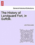 The History of Landguard Fort, in Suffolk.