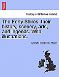 The Forty Shires: Their History, Scenery, Arts, and Legends. with Illustrations.