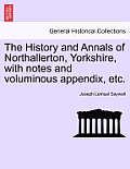 The History and Annals of Northallerton, Yorkshire, with Notes and Voluminous Appendix, Etc.