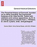 The Parochial History of Cornwall, founded on or rather including, the manuscript histories of Mr. Hals and Mr. Tonkin with additions and various appe