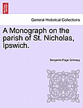 A Monograph on the Parish of St. Nicholas, Ipswich.