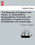 The Beauties of England and Wales; or, Delineations, topographical, historical, and descriptive, of each country. Embellished with engravings. VOL. X