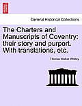 The Charters and Manuscripts of Coventry: Their Story and Purport. with Translations, Etc.