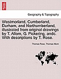 Westmorland, Cumberland, Durham, and Northumberland, illustrated from original drawings by T. Allom, G. Pickering, andc. With descriptions by T. Rose.