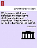 Wigtown and Whithorn: Historical and Descriptive Sketches, Stories and Anecdotes, Illustrative of the ... Wit and ... Humour of the District