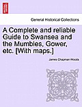 A Complete and Reliable Guide to Swansea and the Mumbles, Gower, Etc. [With Maps.]