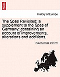 The Spas Revisited: A Supplement to the Spas of Germany: Containing an Account of Improvements, Alterations and Additions.