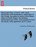Beaumaris Bay, a Poem: With Notes, Descriptive and Explanatory; Particulars of the Druids, Founders of Some of the Fifteen Tribes of North Wa