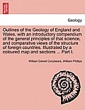 Outlines of the Geology of England and Wales, with an introductory compendium of the general principles of that science, and comparative views of the