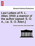 Last Letters of R. L. Allen. [With a Memoir of the Author Signed: S. O. A., i.e. S. O. Allen.]