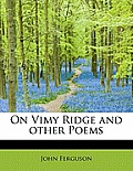 On Vimy Ridge and Other Poems