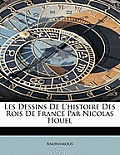 Les Dessins de L'Histoire Des Rois de France Par Nicolas Houel