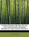 Laizao Tawng Z R Tir Tza-UK = an Elementary Reading Primer of the Laizao Dialect