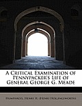 A Critical Examination of Pennypacker's Life of General George G. Meade