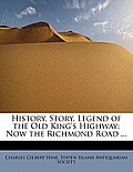 History, Story, Legend of the Old King's Highway: Now the Richmond Road ...