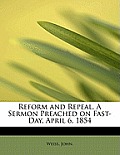 Reform and Repeal, a Sermon Preached on Fast-Day, April 6, 1854