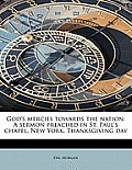 God's Mercies Towards the Nation: A Sermon Preached in St. Paul's Chapel, New York, Thanksgiving Day