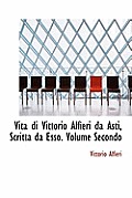 Vita Di Vittorio Alfieri Da Asti, Scritta Da ESSO. Volume Secondo
