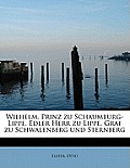 Wilhelm, Prinz Zu Schaumburg-Lippe, Edler Herr Zu Lippe, Graf Zu Schwalenberg Und Sternberg