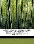 La Botanica y Los Botanicos de La Peninsula Hispano-Lusitana: Estudios Bibliograficos y Biograficos