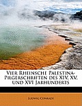 Vier Rheinsche Palestina-Pilgerschriften Des XIV, XV, Und XVI Jarhunderts