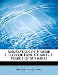 Annexation of Hawaii: Speech of Hon. Charles E. Pearce of Missouri