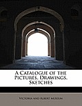 A Catalogue of the Pictures, Drawings, Sketches