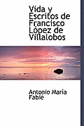 Vida y Escritos de Francisco Lopez de Villalobos