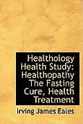 Healthology Health Study: Healthopathy the Fasting Cure, Health Treatment