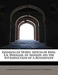 Invasion of States: Speech of Hon. S.A. Douglas, of Illinois, on the Introduction of a Resolution