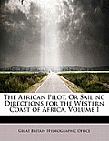The African Pilot, or Sailing Directions for the Western Coast of Africa, Volume I