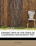 Library Laws of the State of California Supplement 1917