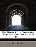 Der Dialect Der Provinzen Orl Anais Und Perche Im 13 Jhdt.