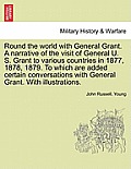 Round the world with General Grant. A narrative of the visit of General U. S. Grant to various countries in 1877, 1878, 1879. To which are added certa