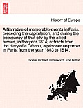 A Narrative of Memorable Events in Paris, Preceding the Capitulation, and During the Occupancy of That City by the Allied Armies, in the Year 1814; Ex