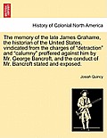 The Memory of the Late James Grahame, the Historian of the United States, Vindicated from the Charges of Detraction and Calumny Proffered Against