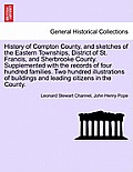 History of Compton County, and Sketches of the Eastern Townships, District of St. Francis, and Sherbrooke County. Supplemented with the Records of Fou