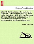 Life with the Esquimaux: the narrative of Captain C. F. H. from the 29th May, 1860, to the 13th Sept., 1862. With the discovery of relics of Fr