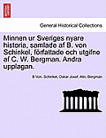 Minnen Ur Sveriges Nyare Historia, Samlade AF B. Von Schinkel, Forfattade Och Utgifne AF C. W. Bergman. Andra Upplagan. Vol. II